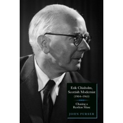 Erik Chisholm, Scottish Modernist (1904-1965): Chasing a Restless Muse