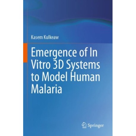 Emergence of In Vitro 3D Systems to Model Human Malaria