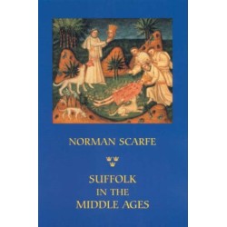 Suffolk in the Middle Ages: Studies in Places and Place-Names, the Sutton Hoo Ship-Burial, Saints, Mummies and Crosses, Domesday Book and Chronicles of Bury Abbey