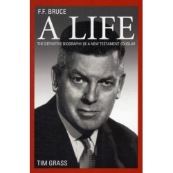 F.F. Bruce: A Life: A Private Person... A Fearless Scholar