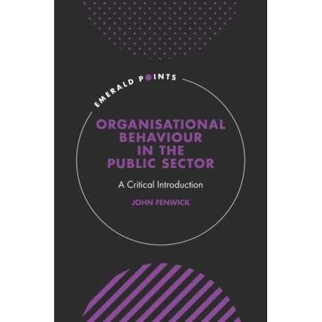 Organisational Behaviour in the Public Sector: A Critical Introduction