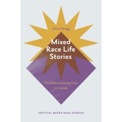 Mixed Race Life Stories: The Multiracializing Gaze in Canada