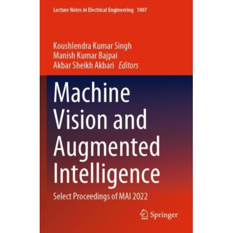 Machine Vision and Augmented Intelligence: Select Proceedings of MAI 2022