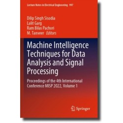 Machine Intelligence Techniques for Data Analysis and Signal Processing: Proceedings of the 4th International Conference MISP 2022, Volume 1