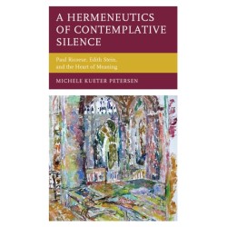 A Hermeneutics of Contemplative Silence: Paul Ricoeur, Edith Stein, and the Heart of Meaning