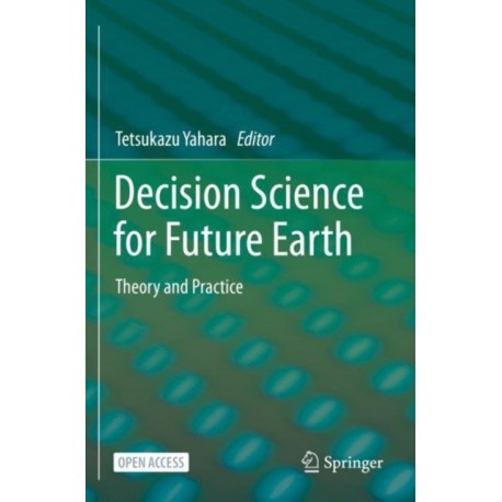 Decision Science for Future Earth: Theory and Practice