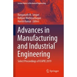 Advances in Manufacturing and Industrial Engineering: Select Proceedings of ICAPIE 2019