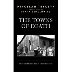 The Towns of Death: Pogroms Against Jews by Their Neighbors