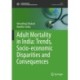 Adult Mortality in India: Trends, Socio-economic Disparities and Consequences