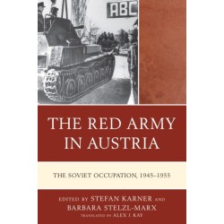 The Red Army in Austria: The Soviet Occupation, 1945–1955
