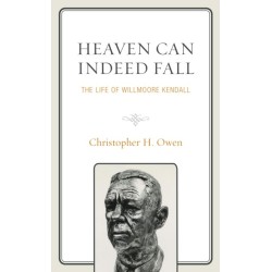 Heaven Can Indeed Fall: The Life of Willmoore Kendall