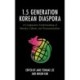 The 1.5 Generation Korean Diaspora: A Comparative Understanding of Identity, Culture, and Transnationalism
