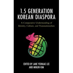 The 1.5 Generation Korean Diaspora: A Comparative Understanding of Identity, Culture, and Transnationalism