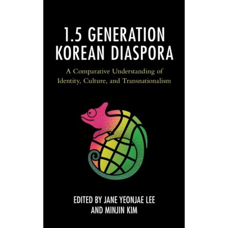 The 1.5 Generation Korean Diaspora: A Comparative Understanding of Identity, Culture, and Transnationalism