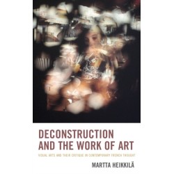 Deconstruction and the Work of Art: Visual Arts and Their Critique in Contemporary French Thought