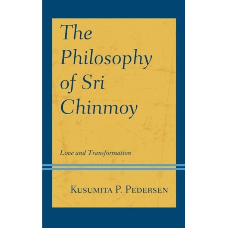 The Philosophy of Sri Chinmoy: Love and Transformation