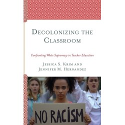 Decolonizing the Classroom: Confronting White Supremacy in Teacher Education