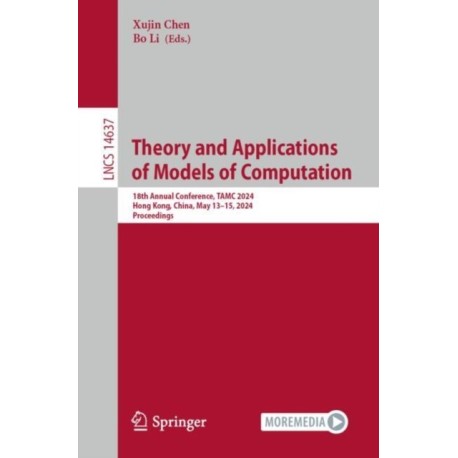 Theory and Applications of Models of Computation: 18th Annual Conference, TAMC 2024, Hong Kong, China, May 13–15, 2024, Proceedings