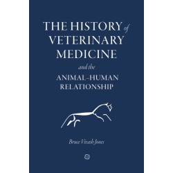 The History of Veterinary Medicine and the Animal-Human Relationship: Collector's Edition