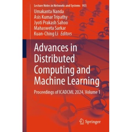 Advances in Distributed Computing and Machine Learning: Proceedings of ICADCML 2024, Volume 1