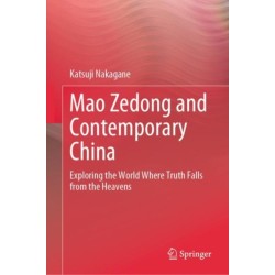 Mao Zedong and Contemporary China: Exploring the World Where Truth Falls from the Heavens