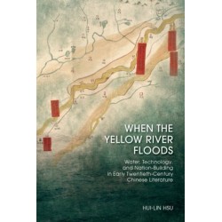 When the Yellow River Floods: Water, Technology, and Nation-Building in Early Twentieth-Century Chinese Literature