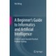 A Beginner’s Guide to Informatics and Artificial Intelligence: A Short Course Towards Practical Problem Solving