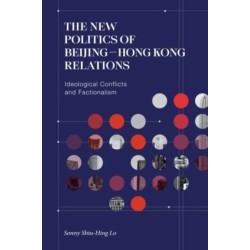 The New Politics of Beijing-Hong Kong Relations: Ideological Conflicts and Factionalism