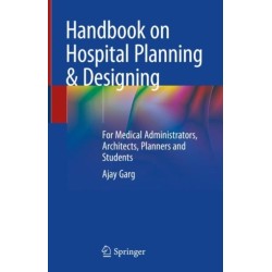 Handbook on Hospital Planning & Designing: For Medical Administrators, Architects, Planners and Students