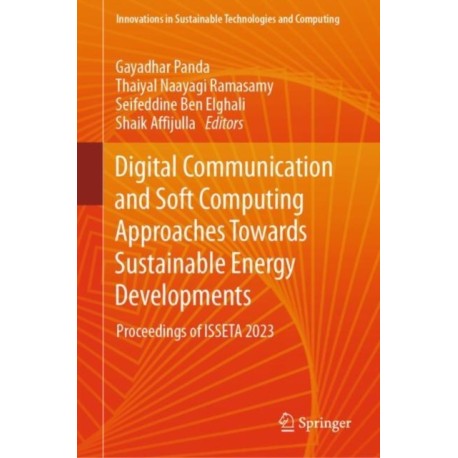 Digital Communication and Soft Computing Approaches Towards Sustainable Energy Developments: Proceedings of ISSETA 2023