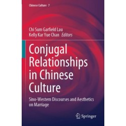 Conjugal Relationships in Chinese Culture: Sino-Western Discourses and Aesthetics on Marriage