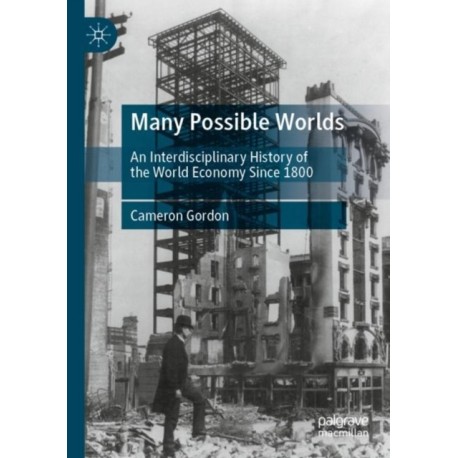 Many Possible Worlds: An Interdisciplinary History of the World Economy Since 1800