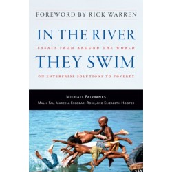 In the River They Swim: Essays from Around the World on Enterprise Solutions to Poverty