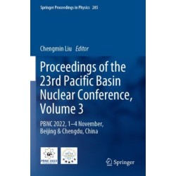 Proceedings of the 23rd Pacific Basin Nuclear Conference, Volume 3: PBNC 2022, 1 - 4 November, Beijing & Chengdu, China