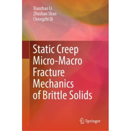 Static Creep Micro-Macro Fracture Mechanics of Brittle Solids