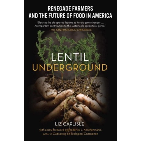 Lentil Underground: Renegade Farmers and the Future of Food in America