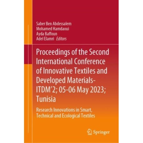 Proceedings of the Second International Conference of Innovative Textiles and Developed Materials-ITDM’2- 05-06 May 2023- Tunisia: Research Innovations in Smart, Technical and Ecological Textiles