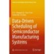 Data-Driven Scheduling of Semiconductor Manufacturing Systems