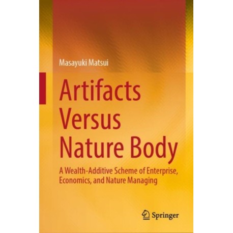 Artifacts Versus Nature Body: A Wealth-Additive Scheme of Enterprise, Economics, and Nature Managing