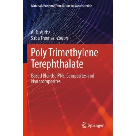 Poly Trimethylene Terephthalate: Based Blends, IPNs, Composites and Nanocomposites