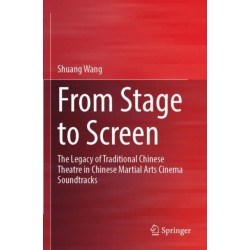 From Stage to Screen: The Legacy of Traditional Chinese Theatre in Chinese Martial Arts Cinema Soundtracks