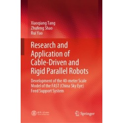 Research and Application of Cable-Driven and Rigid Parallel Robots: Development of the 40-meter Scale Model of the FAST (China Sky Eye) Feed Support System