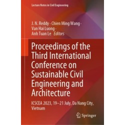 Proceedings of the Third International Conference on Sustainable Civil Engineering and Architecture: ICSCEA 2023, 19–21 July, Da Nang City, Vietnam