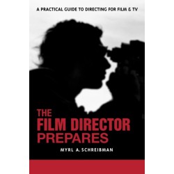 The Film Director Prepares: A Complete Guide to Directing for Film and Tv