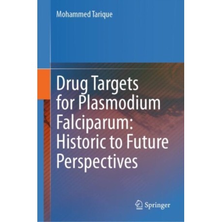 Drug Targets for Plasmodium Falciparum: Historic to Future Perspectives
