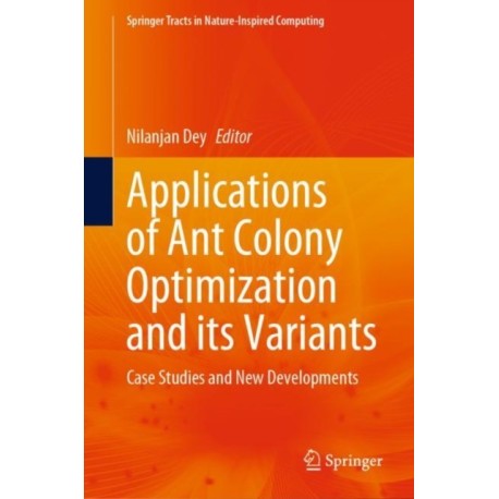 Applications of Ant Colony Optimization and its Variants: Case Studies and New Developments