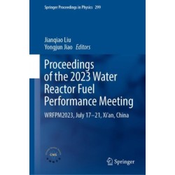 Proceedings of the 2023 Water Reactor Fuel Performance Meeting: WRFPM2023, July 17–21, Xi’an, China