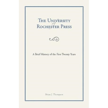 The University of Rochester Press: A Brief History of the First Twenty Years