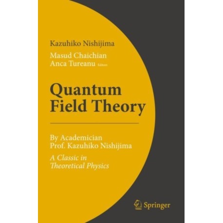 Quantum Field Theory: By Academician Prof. Kazuhiko Nishijima - A Classic in Theoretical Physics