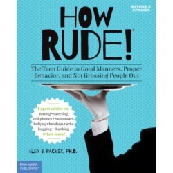 How Rude!: The Teen Guide to Good Manners, Proper Behavior, and Not Grossing People Out